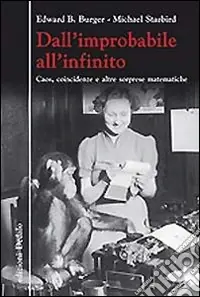 Dall‘improbabile all‘infinito. Caos, coincidenze e altre sorprese matematiche Esclusivo