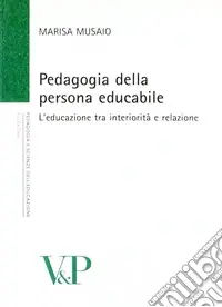 Promozione Esclusiva Pedagogia della persona educabile. L‘educazione tra interiorità e relazione