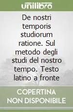 De nostri temporis studiorum ratione. Sul metodo degli studi del nostro tempo. Testo latino a fronte Popolare