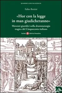 «Hor con la legge in man giudicheranno». Movimenti giuridici nella drammaturgia tragica del Cinquecento italiano Esclusivo