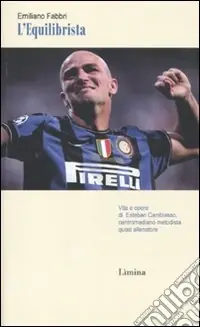 Occasione Imperdibile L‘Equilibrista. Vita e opere di Esteban Cambiasso centromediano metodista quasi allenatore