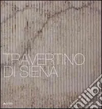 Professionale Travertino di Siena. Ediz. italiana e inglese