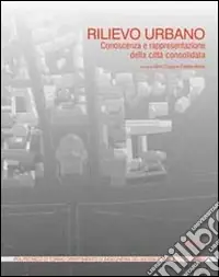 Prezzo Ridotto Rilievo urbano. Conoscenza e rappresentazione della città consolidata. Con CD-ROM