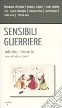 Sensibili guerriere. Sulla forza femminile Esclusivo