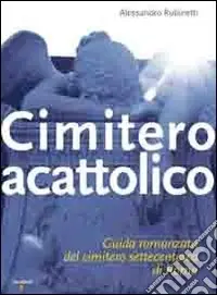 Ultima Occasione Cimitero acattolico. Guida romanzata del cimitero settecentesco di Roma