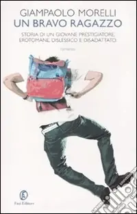 Occasione Imperdibile Un bravo ragazzo. Storia di un giovane prestigiatore, erotomane, dislessico e disadattato