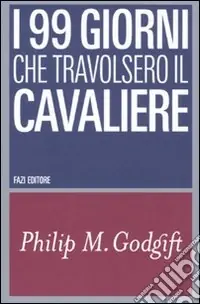 I 99 giorni che travolsero il Cavaliere Esclusivo