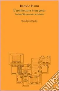 L‘architettura è un gesto. Ludwig Wittgenstein architetto. Ediz. illustrata Prezzo Conveniente