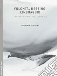 Occasione Volontà, destino, linguaggio. Filosofia e storia dell‘Occidente