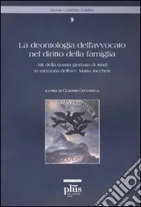 La deontologia dell‘avvocato nel diritto della famiglia. Atti della quarta giornata di studi in memoria dell‘avvocato Mario Jaccheri Promozione
