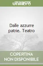 Quantità Limitata Dalle azzurre patrie. Teatro