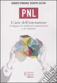PNL. L‘arte dell‘interazione. Sviluppare le abilità di comunicazione e di relazione Compra Online