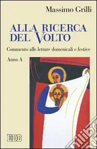 Alla ricerca del volto. Commento alle letture domenicali e festive. Anno A Scelto Dai Clienti