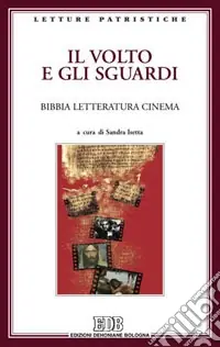 Bestseller Il volto e gli sguardi. Bibbia letteratura cinema. Atti del Convegno. Imperia Porto Maurizio, 17-18 ottobre 2008
