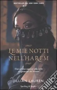 Quantità Limitata Le Mie notti nell‘harem. Una cattiva ragazza alla corte del principe del Brunei