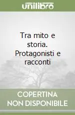 Prezzo Ridotto Tra mito e storia. Protagonisti e racconti