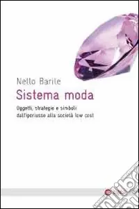 Offerta Lampo Sistema moda. Oggetti, strategie e simboli dall‘iperlusso alla società low cost