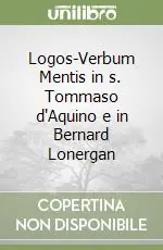 Logos-Verbum Mentis in s. Tommaso d‘Aquino e in Bernard Lonergan Consegna Rapida