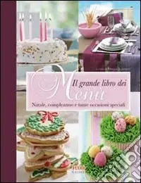 Più Venduto Il Grande libro dei menù. Natale, compleanni, matrimoni e party