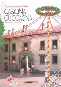 Il grande sogno della Cascina Cuccagna. Ediz. illustrata Direttamente Dal Produttore