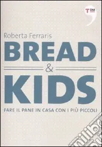 Bread & kids. Fare il pane in casa con i più piccoli Bestseller