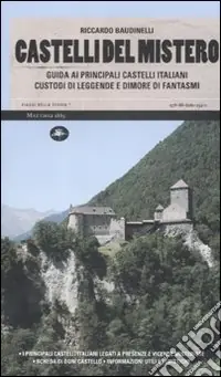Affare Castelli del mistero. Guida ai principali castelli italiani custodi di leggende e dimore di fantasmi