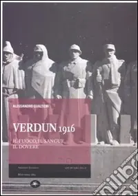 Verdun 1916. Il fuoco, il sangue, il dovere Novità