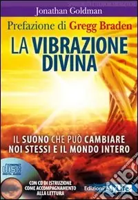 Nuovo Arrivo La Vibrazione divina. Il suono che può cambiare noi stessi e il mondo intero. Con CD Audio
