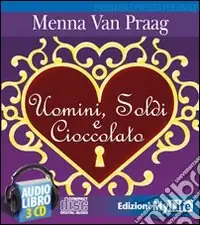 Nuovo Arrivo Uomini, soldi e cioccolato. Audiolibro. 4 CD Audio