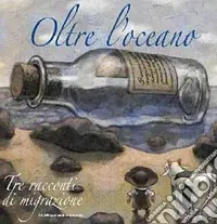 Oltre l‘oceano. Tre racconti di migrazione. Ediz. italiana e spagnola Prezzo Di Fabbrica