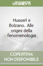 Husserl e Bolzano. Alle origini della fenomenologia Più Venduto