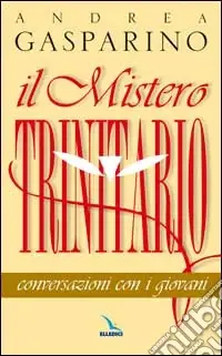 Il mistero trinitario. Conversazioni con i giovani Nuova Collezione