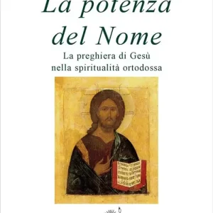 La potenza del nome. La preghiera di Gesù nella spiritualità ortodossa Offerta Del Giorno