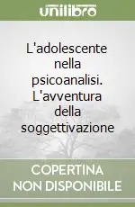 Offerta L‘adolescente nella psicoanalisi. L‘avventura della soggettivazione