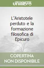 Promozione Esclusiva L‘Aristotele perduto e la formazione filosofica di Epicuro