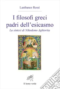 I filosofi greci padri dell‘esicasmo. La sintesi di Nikodemo Aghiorita Novità