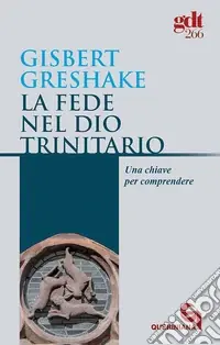 La fede nel Dio trinitario. Una chiave per comprendere Subito Disponibile