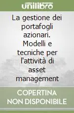 La gestione dei portafogli azionari. Modelli e tecniche per l‘attività di asset management Compra Adesso