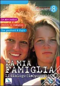 La mia famiglia. Il dialogo (im)possibile Esclusivo
