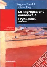 Miglior Prezzo La segregazione amichevole. «La Civiltà Cattolica» e la questione ebraica 1850-1945
