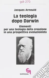 La teologia dopo Darwin. Elementi per una teologia della creazione in una prospettiva evoluzionista Prezzo Scontato