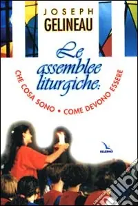Le assemblee liturgiche. Che cosa sono, come devono essere Offerta
