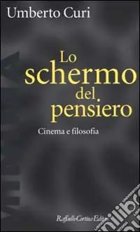 Lo schermo del pensiero. Cinema e filosofia Esclusivo