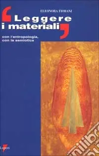 Leggere i materiali. Con l‘antropologia, con la semiotica Prezzo Basso