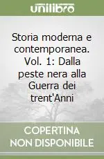 Storia moderna e contemporanea. Vol. 1 Dalla peste nera alla Guerra dei trent‘Anni Di Tendenza