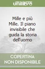 Acquista Ora Mille e più Mille. Il piano invisibile che guida la storia dell‘uomo