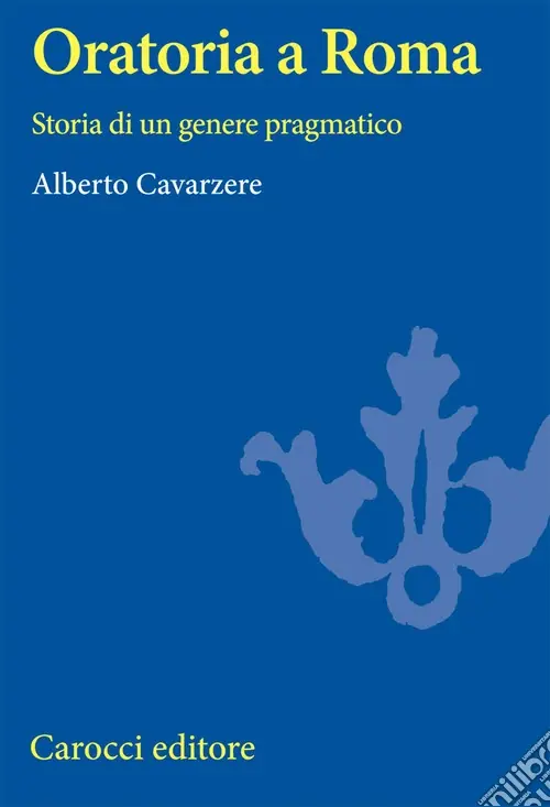 Oratoria a Roma. Storia di un genere pragmatico Nuova Collezione