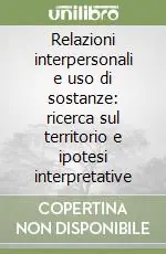 Relazioni interpersonali e uso di sostanze ricerca sul territorio e ipotesi interpretative Acquista Ora
