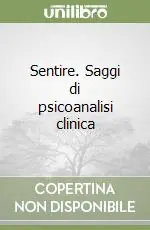 Sentire. Saggi di psicoanalisi clinica Ultime Pezzi