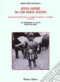 Senza sapere da che parte stanno. Ricordi dell‘infanzia e «Diario» di Roma in guerra (1943-44) Prezzo Basso